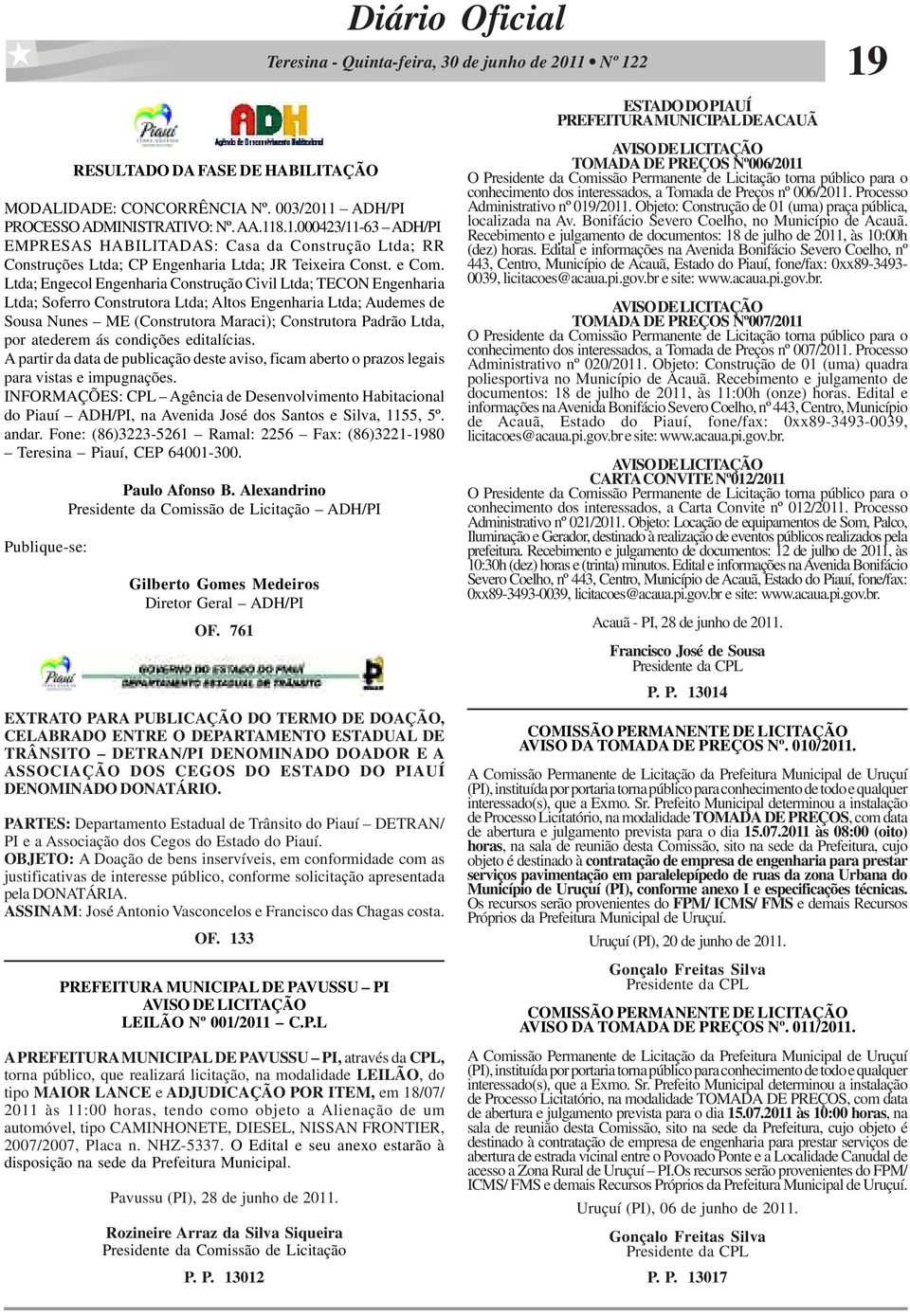 Ltda; Engecol Engenharia Construção Civil Ltda; TECON Engenharia Ltda; Soferro Construtora Ltda; Altos Engenharia Ltda; Audemes de Sousa Nunes ME (Construtora Maraci); Construtora Padrão Ltda, por