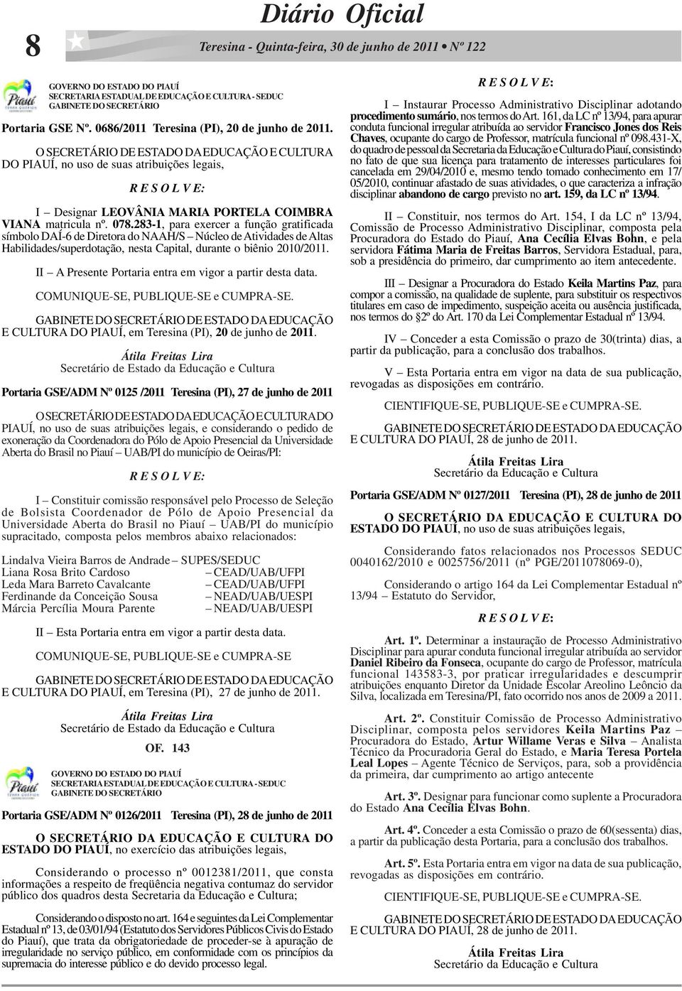 283-1, para exercer a função gratificada símbolo DAÍ-6 de Diretora do NAAH/S Núcleo de Atividades de Altas Habilidades/superdotação, nesta Capital, durante o biênio 2010/2011.