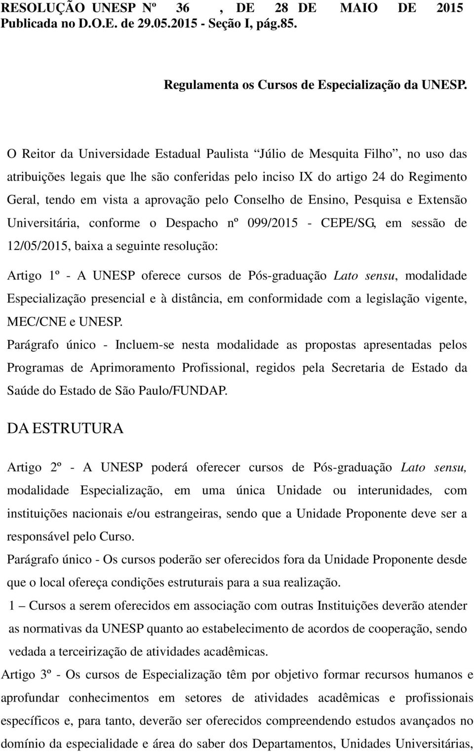 pelo Conselho de Ensino, Pesquisa e Extensão Universitária, conforme o Despacho nº 099/2015 - CEPE/SG, em sessão de 12/05/2015, baixa a seguinte resolução: Artigo 1º - A UNESP oferece cursos de