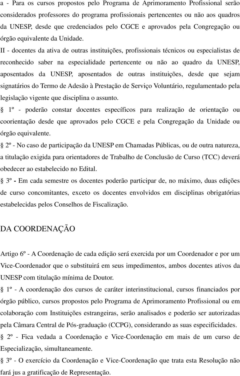 II - docentes da ativa de outras instituições, profissionais técnicos ou especialistas de reconhecido saber na especialidade pertencente ou não ao quadro da UNESP, aposentados da UNESP, aposentados