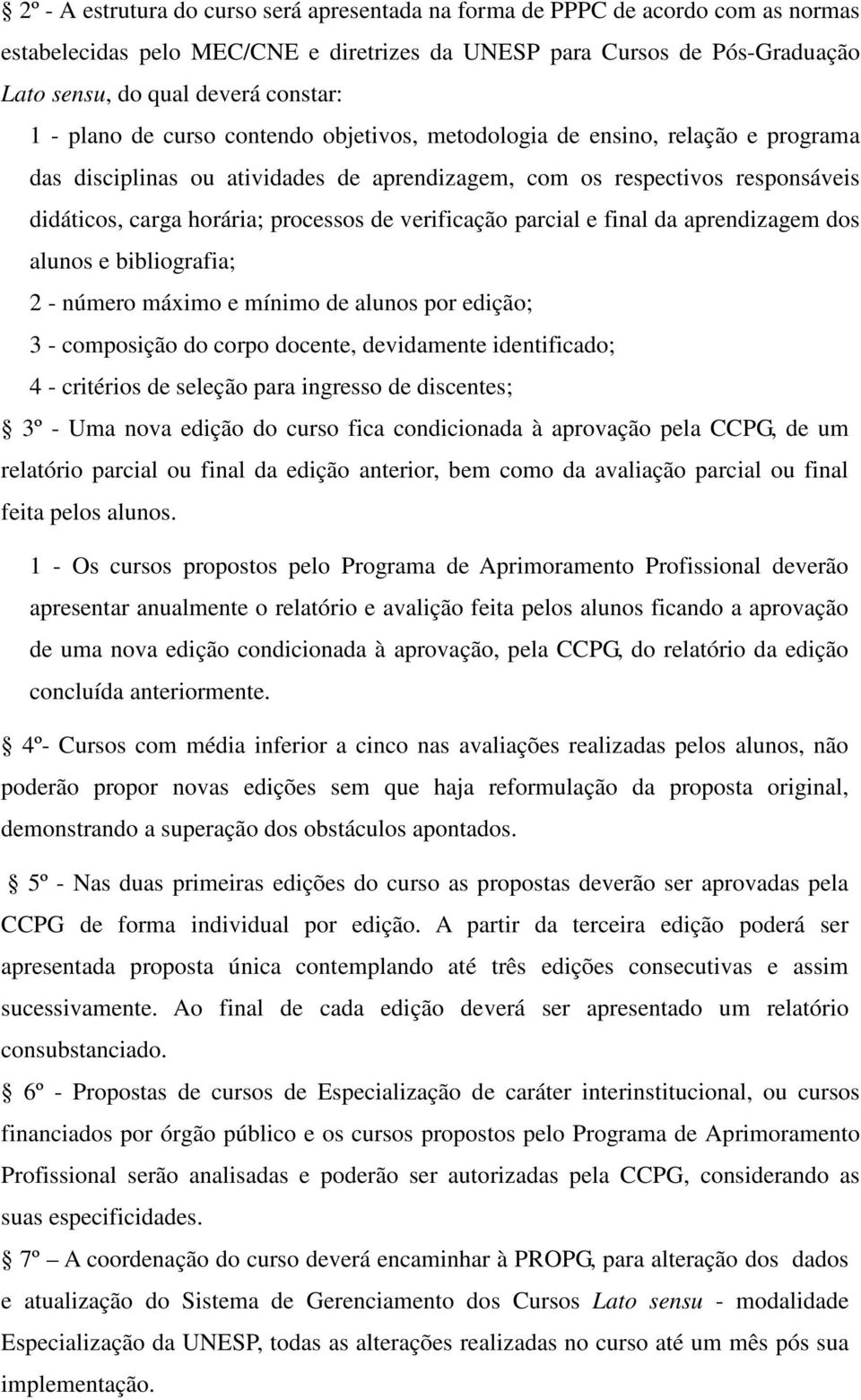 verificação parcial e final da aprendizagem dos alunos e bibliografia; 2 - número máximo e mínimo de alunos por edição; 3 - composição do corpo docente, devidamente identificado; 4 - critérios de