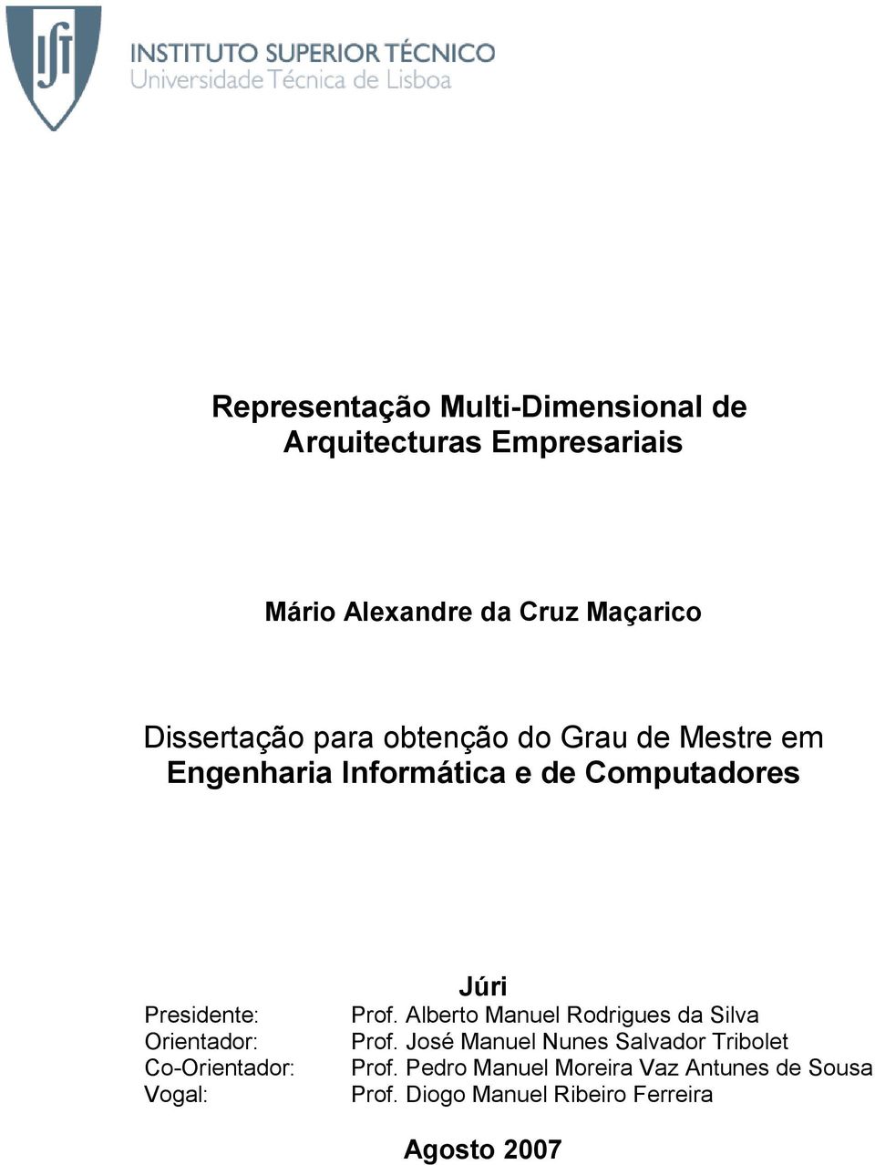 Presidente: Orientador: Co-Orientador: Vogal: Prof. Alberto Manuel Rodrigues da Silva Prof.