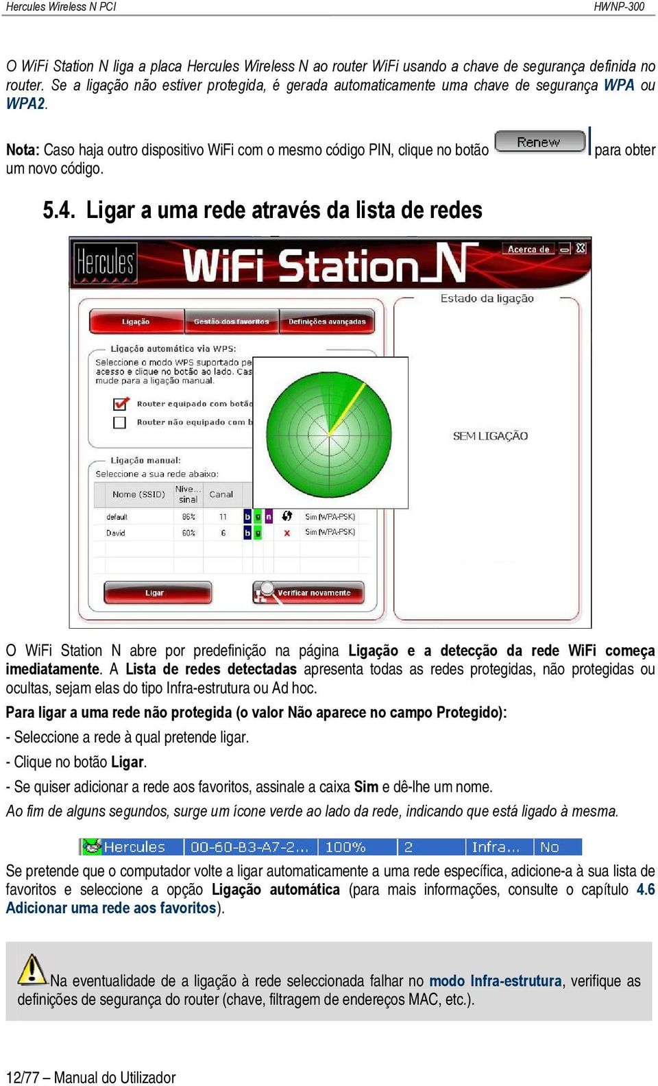 para obter 5.4. Ligar a uma rede através da lista de redes O WiFi Station N abre por predefinição na página Ligação e a detecção da rede WiFi começa imediatamente.