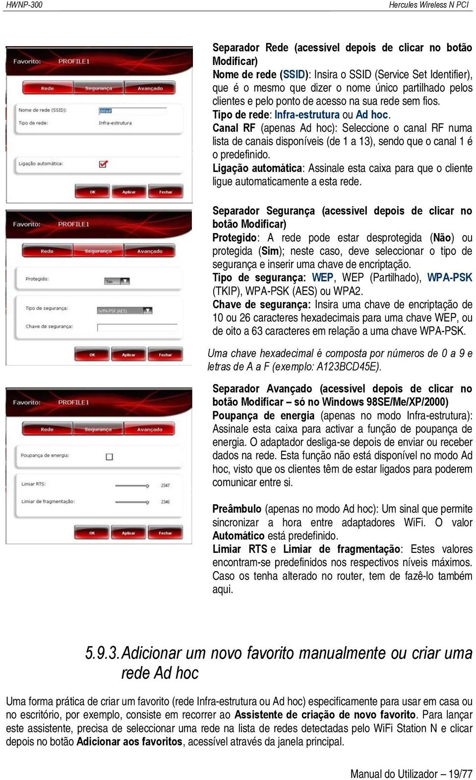 Canal RF (apenas Ad hoc): Seleccione o canal RF numa lista de canais disponíveis (de 1 a 13), sendo que o canal 1 é o predefinido.