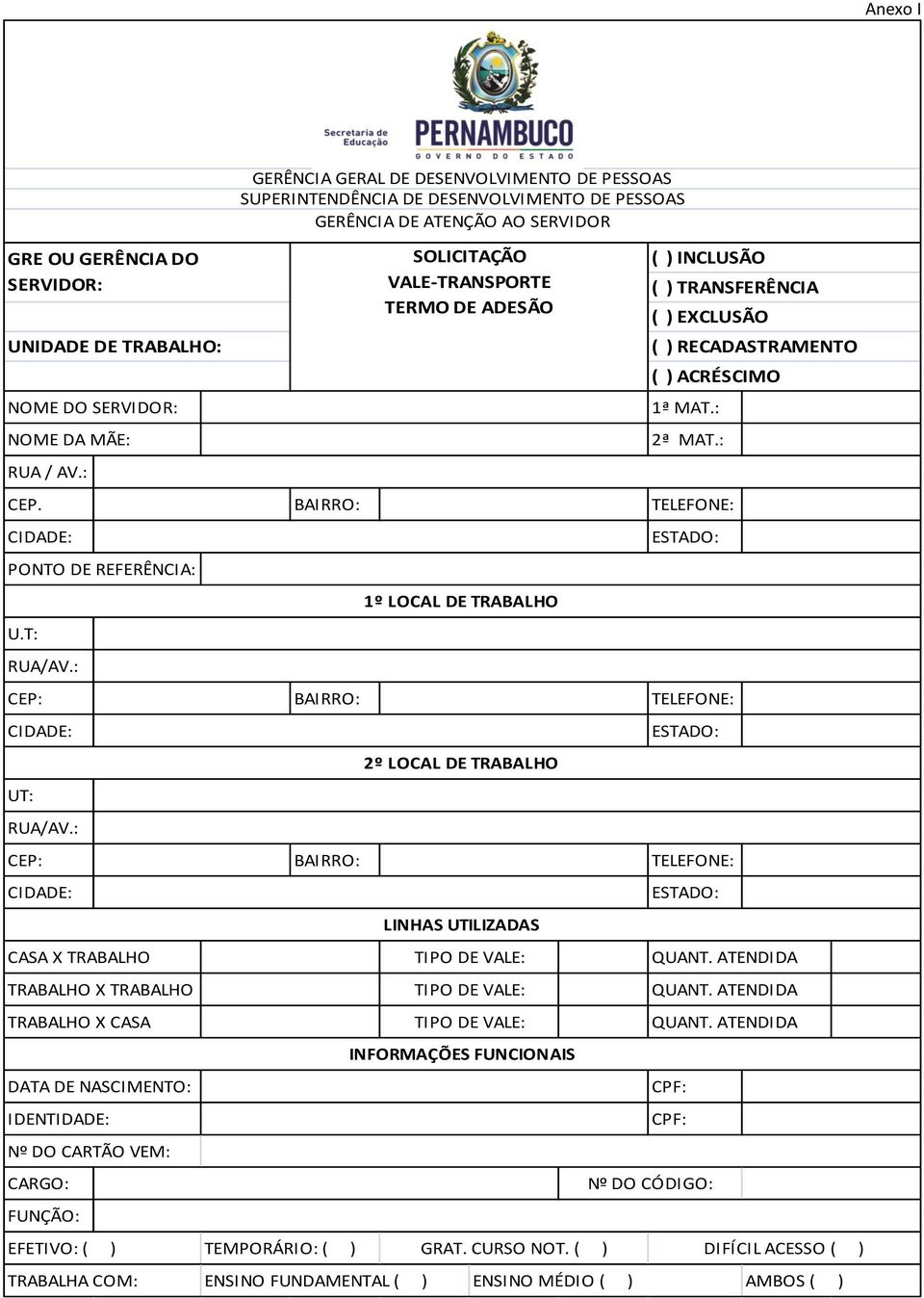 : ESTADO: CEP: BAIRRO: TELEFONE: CIDADE: CASA X TRABALHO TRABALHO X TRABALHO TRABALHO X CASA DATA DE NASCIMENTO: IDENTIDADE: Nº DO CARTÃO VEM: CARGO: FUNÇÃO: GERÊNCIA GERAL DE DESENVOLVIMENTO DE