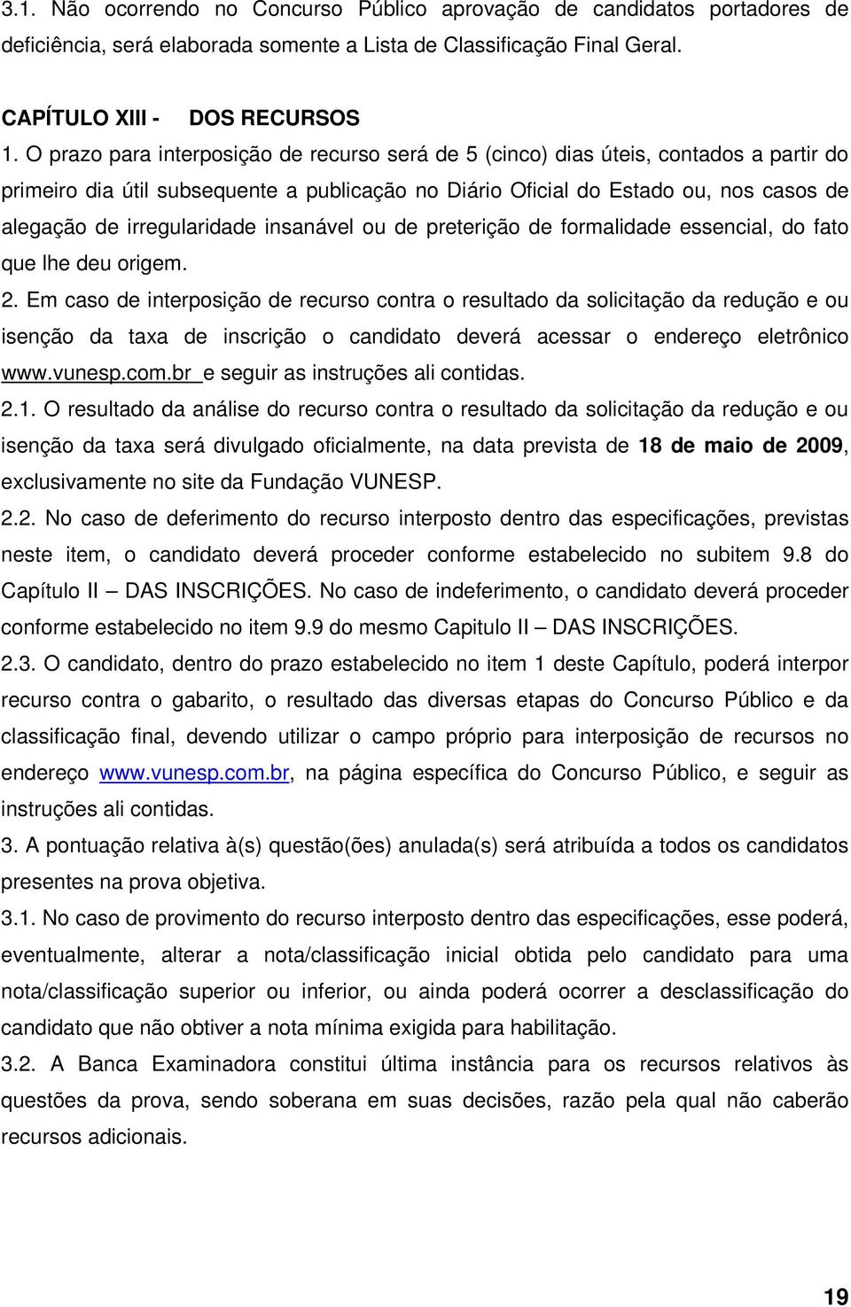 irregularidade insanável ou de preterição de formalidade essencial, do fato que lhe deu origem. 2.