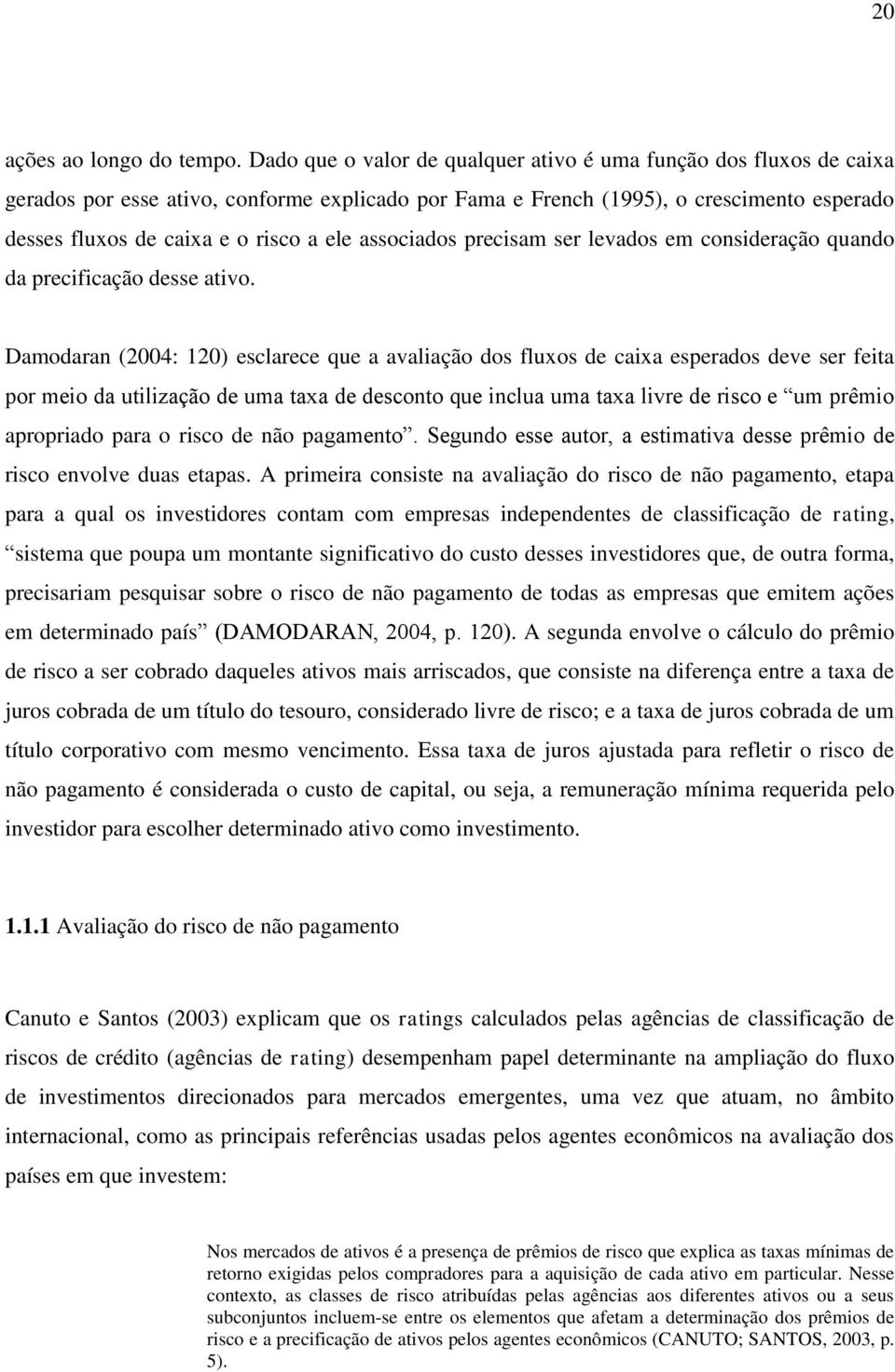 associados precisam ser levados em consideração quando da precificação desse ativo.