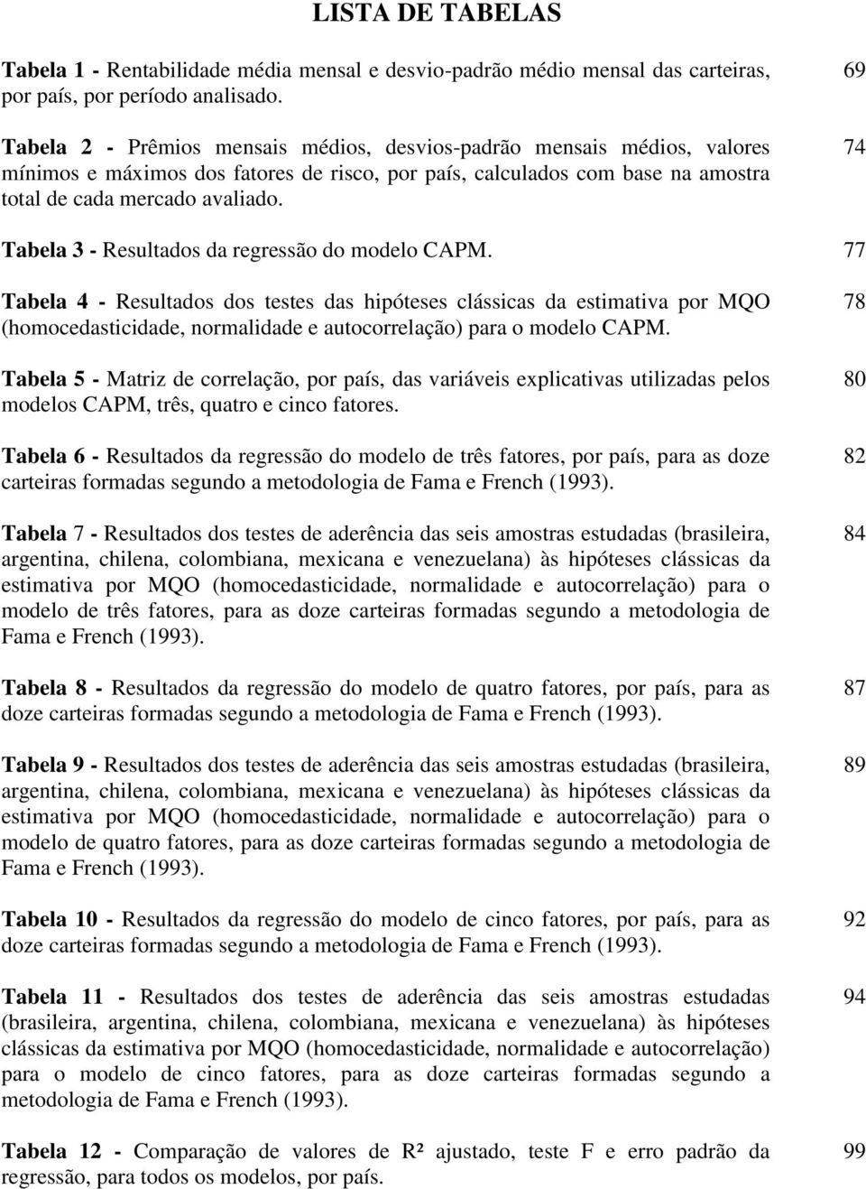 69 74 Tabela 3 - Resultados da regressão do modelo CAPM.