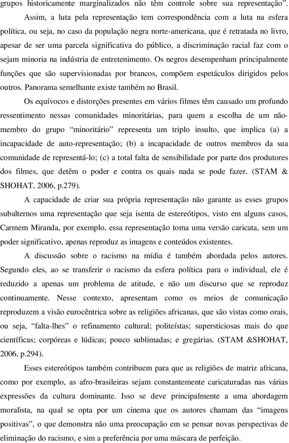 significativa do público, a discriminação racial faz com o sejam minoria na indústria de entretenimento.