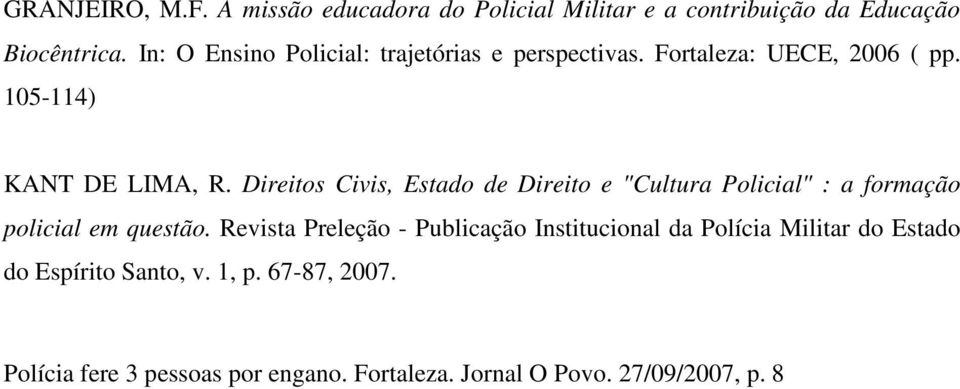 Direitos Civis, Estado de Direito e "Cultura Policial" : a formação policial em questão.
