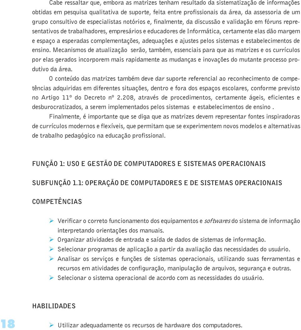 esperadas complementações, adequações e ajustes pelos sistemas e estabelecimentos de ensino.