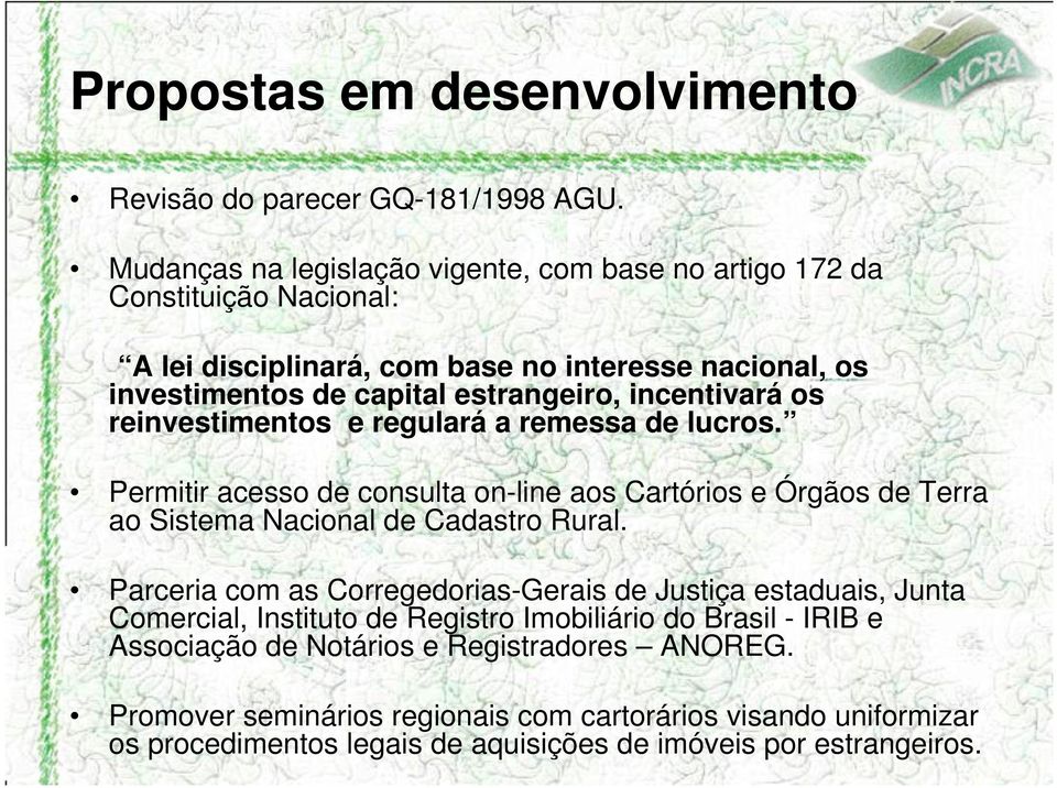 incentivará os reinvestimentos e regulará a remessa de lucros. Permitir acesso de consulta on-line aos Cartórios e Órgãos de Terra ao Sistema Nacional de Cadastro Rural.