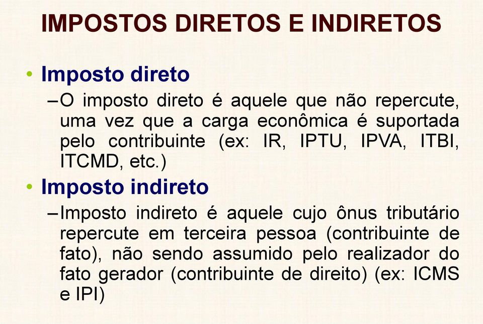 ) Imposto indireto Imposto indireto é aquele cujo ônus tributário repercute em terceira pessoa