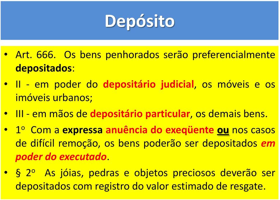 imóveis urbanos; III - em mãos de depositário particular, os demais bens.