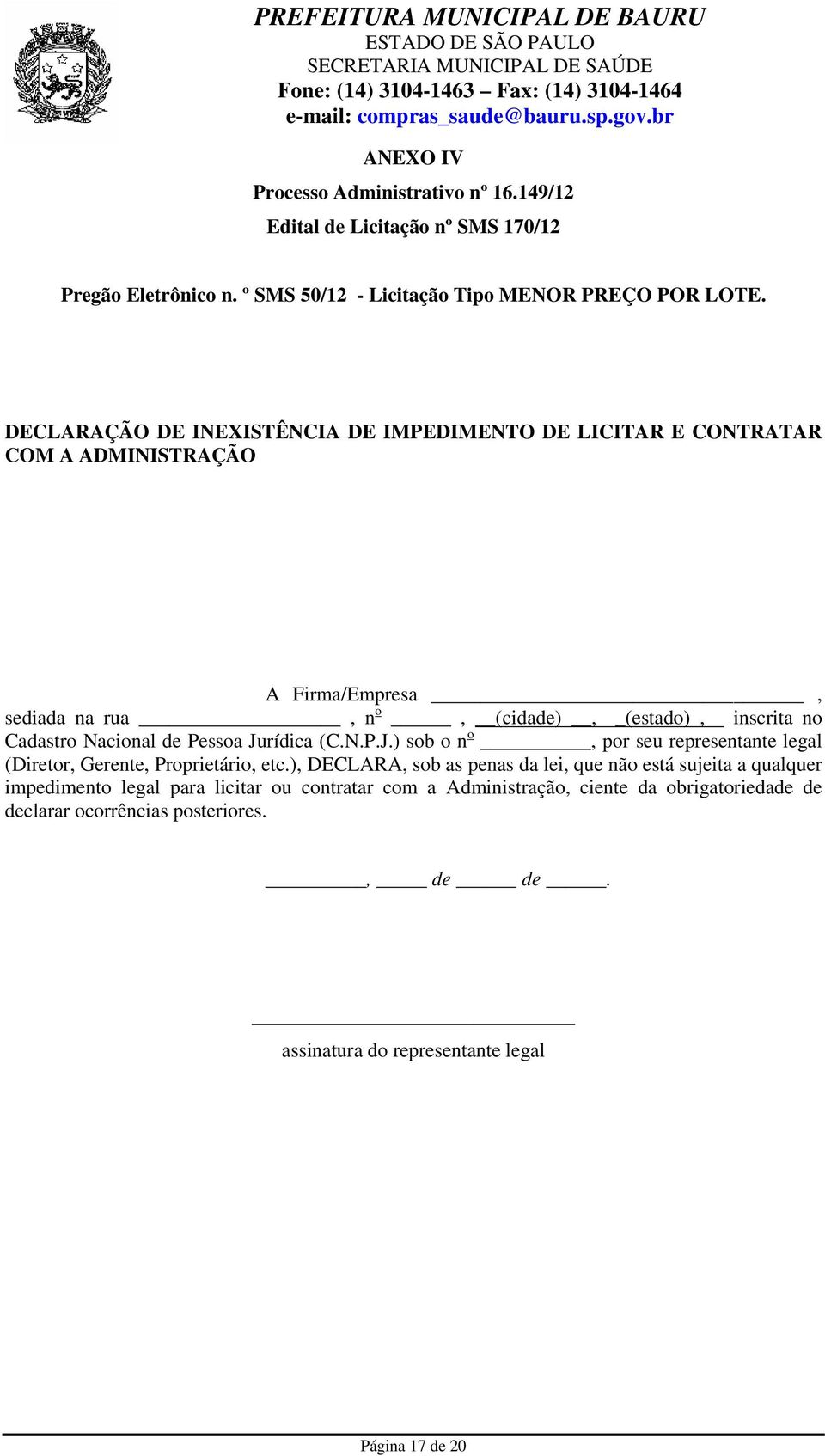 Nacional de Pessoa Jurídica (C.N.P.J.) sob o n o, por seu representante legal (Diretor, Gerente, Proprietário, etc.