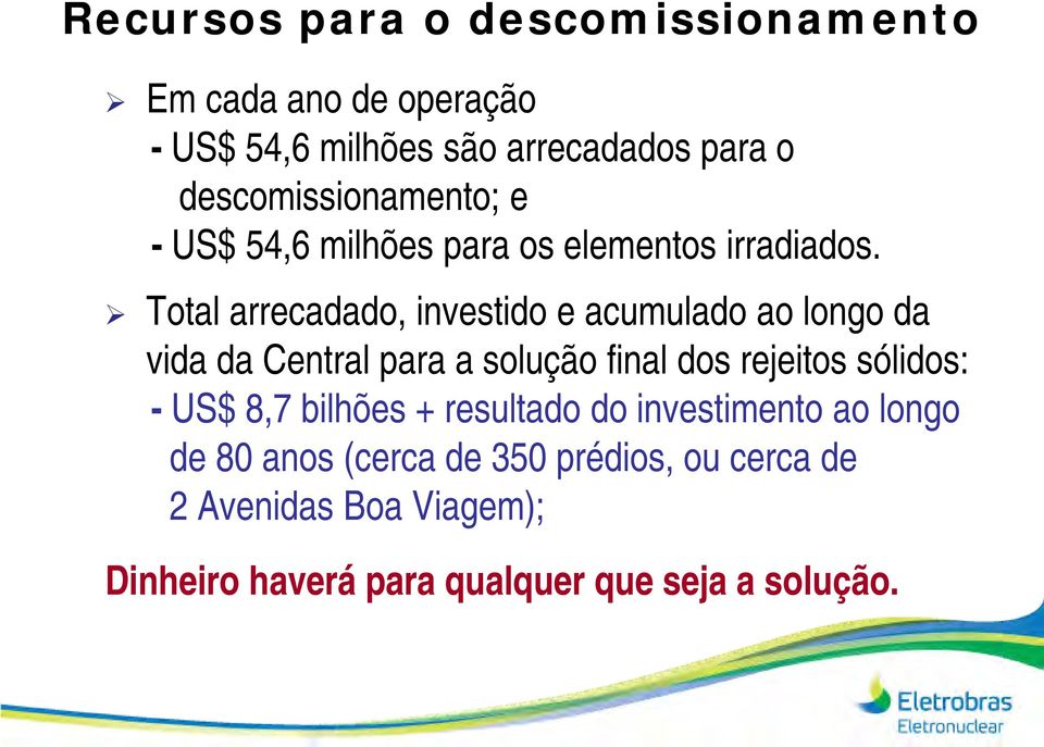 Total arrecadado, investido e acumulado ao longo da vida da Central para a solução final dos rejeitos sólidos: -