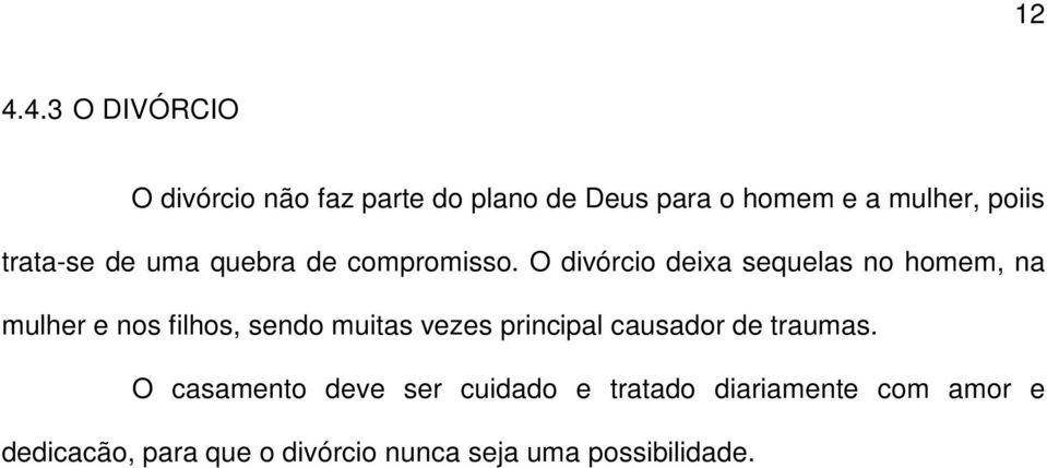 O divórcio deixa sequelas no homem, na mulher e nos filhos, sendo muitas vezes principal