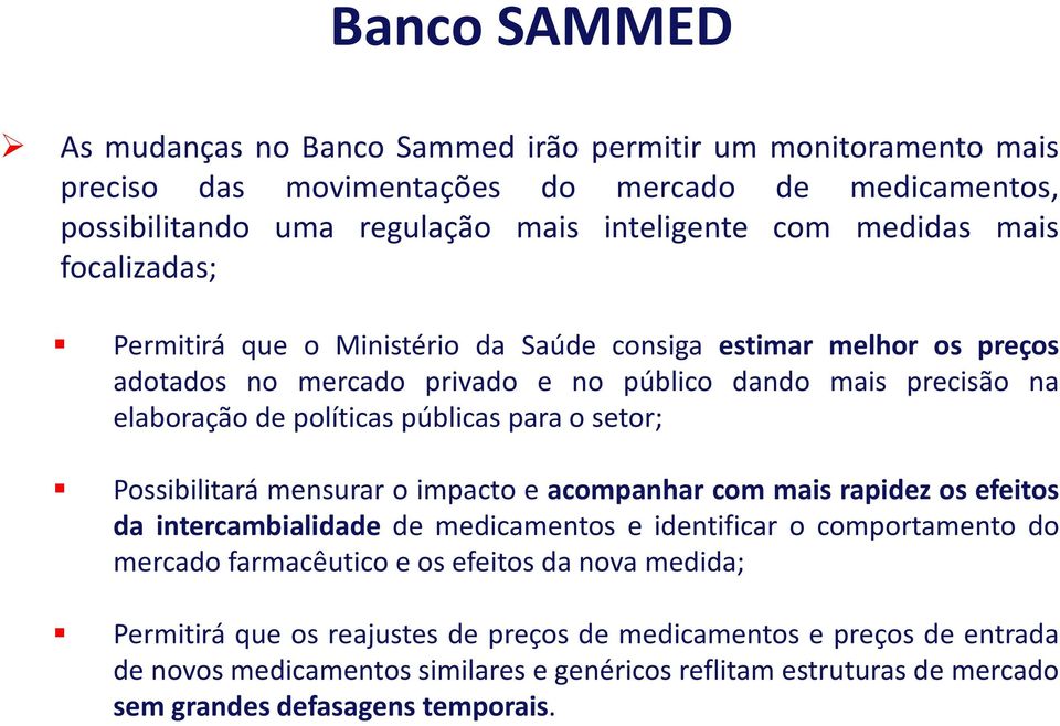 setor; Possibilitará mensurar o impacto e acompanhar com mais rapidez os efeitos da intercambialidade de medicamentos e identificar o comportamento do mercado farmacêutico e os efeitos da