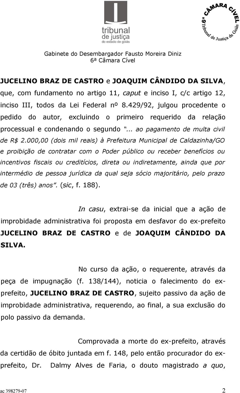 000,00 (dois mil reais) à Prefeitura Municipal de Caldazinha/GO e proibição de contratar com o Poder público ou receber benefícios ou incentivos fiscais ou creditícios, direta ou indiretamente, ainda