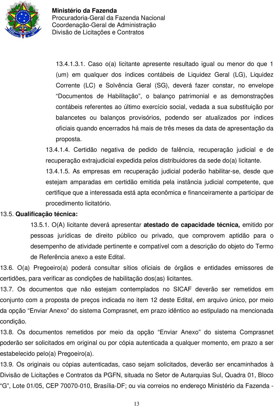 provisórios, podendo ser atualizados por índices oficiais quando encerrados há mais de três meses da data de apresentação da proposta. 13.4.