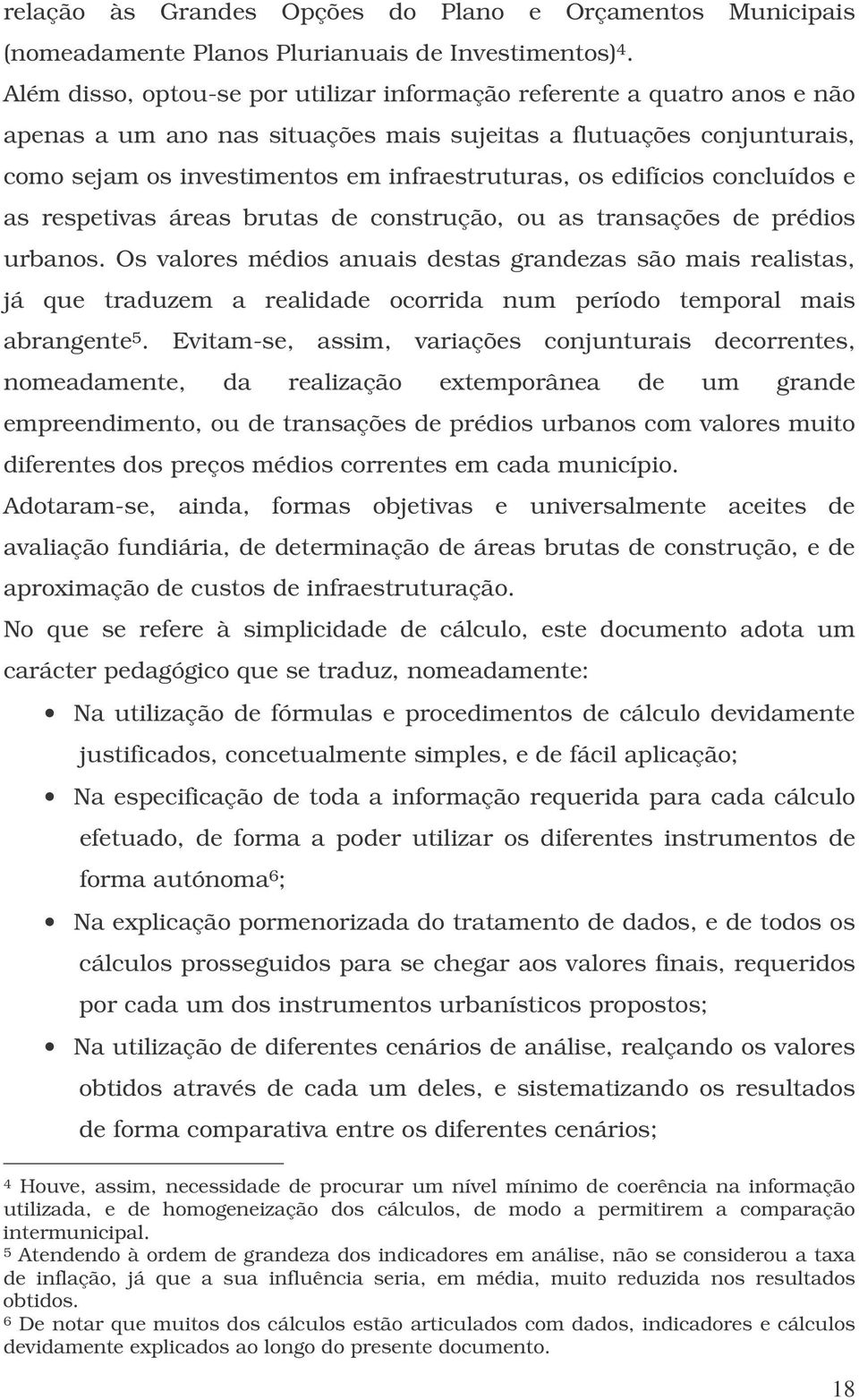 edifícios concluídos e as respetivas áreas brutas de construção, ou as transações de prédios urbanos.