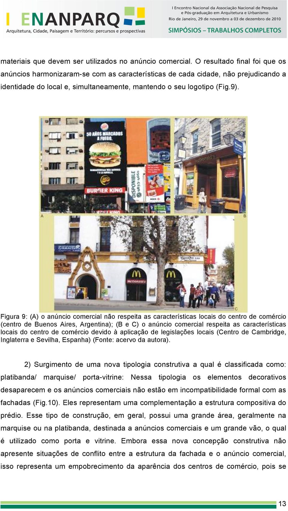 Figura 9: (A) o anúncio comercial não respeita as características locais do centro de comércio (centro de Buenos Aires, Argentina); (B e C) o anúncio comercial respeita as características locais do