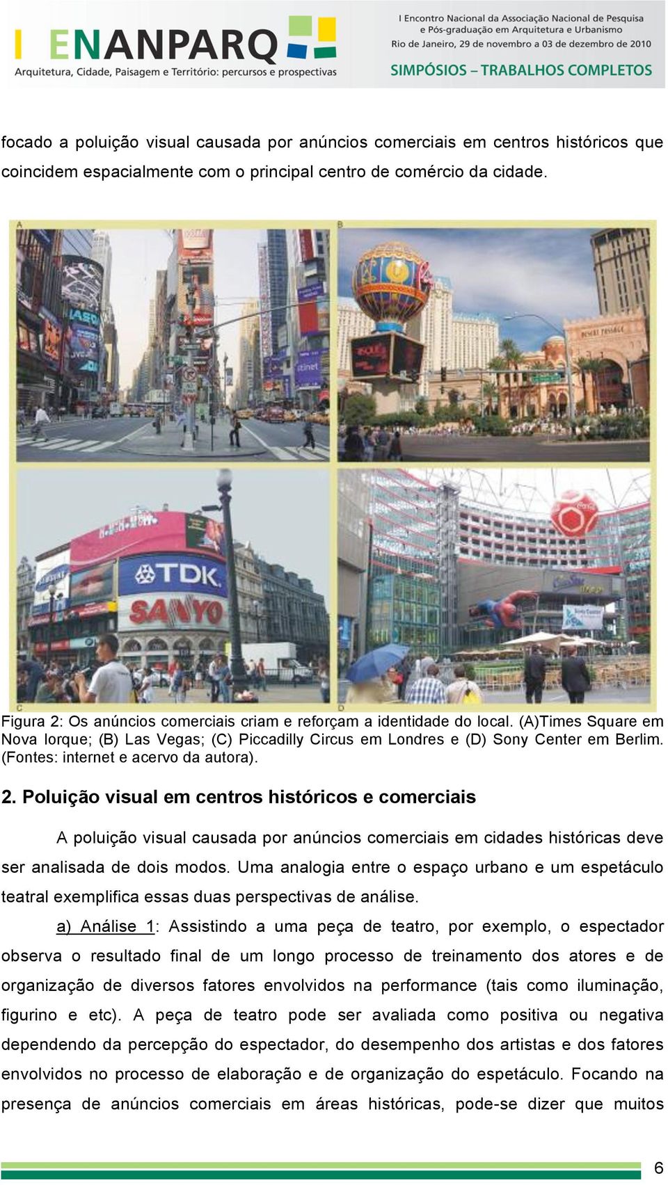 (Fontes: internet e acervo da autora). 2. Poluição visual em centros históricos e comerciais A poluição visual causada por anúncios comerciais em cidades históricas deve ser analisada de dois modos.