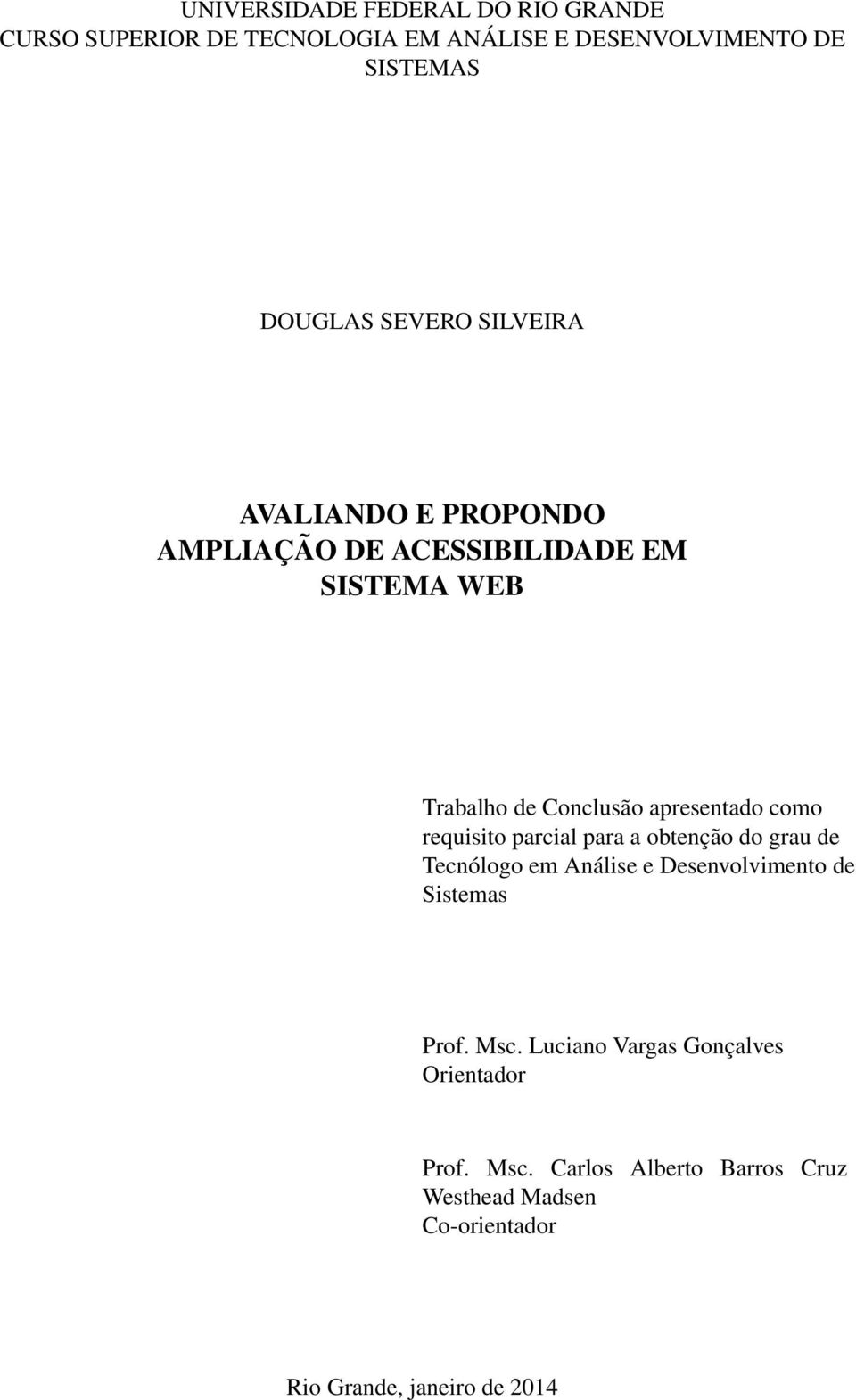 como requisito parcial para a obtenção do grau de Tecnólogo em Análise e Desenvolvimento de Sistemas Prof. Msc.