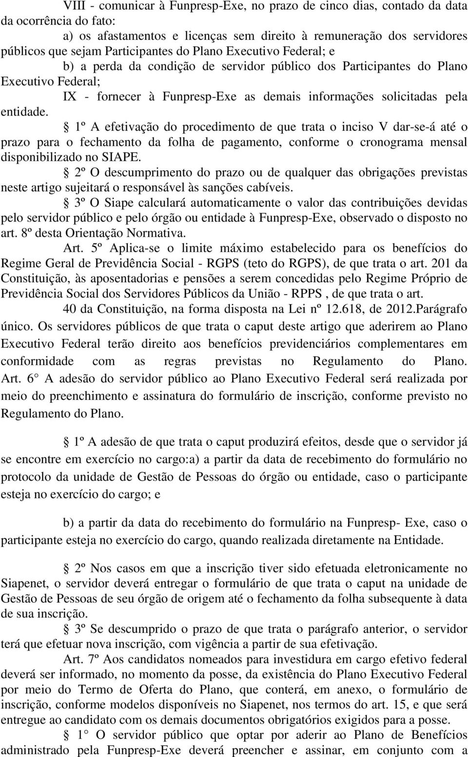 1º A efetivação do procedimento de que trata o inciso V dar-se-á até o prazo para o fechamento da folha de pagamento, conforme o cronograma mensal disponibilizado no SIAPE.