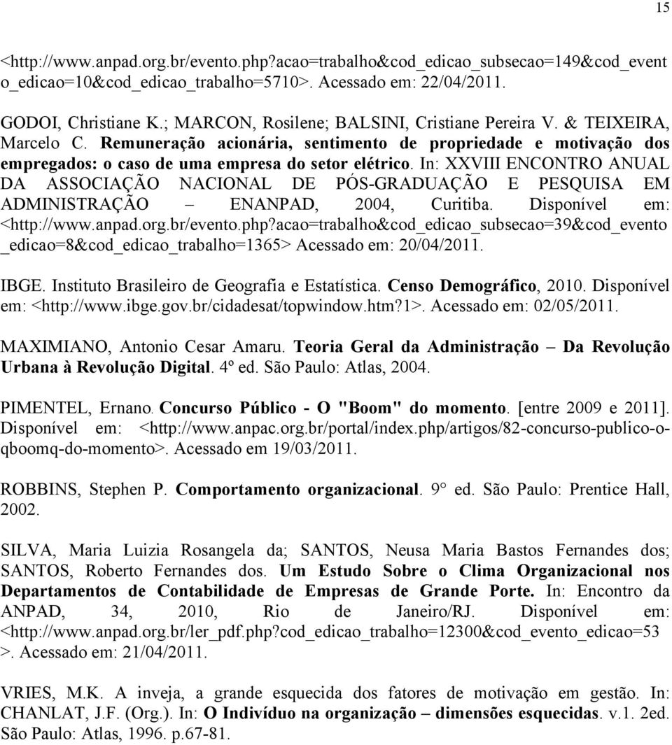 In: XXVIII ENCONTRO ANUAL DA ASSOCIAÇÃO NACIONAL DE PÓS-GRADUAÇÃO E PESQUISA EM ADMINISTRAÇÃO ENANPAD, 2004, Curitiba. Disponível em: <http://www.anpad.org.br/evento.php?