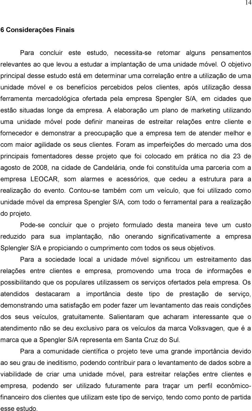 ofertada pela empresa Spengler S/A, em cidades que estão situadas longe da empresa.