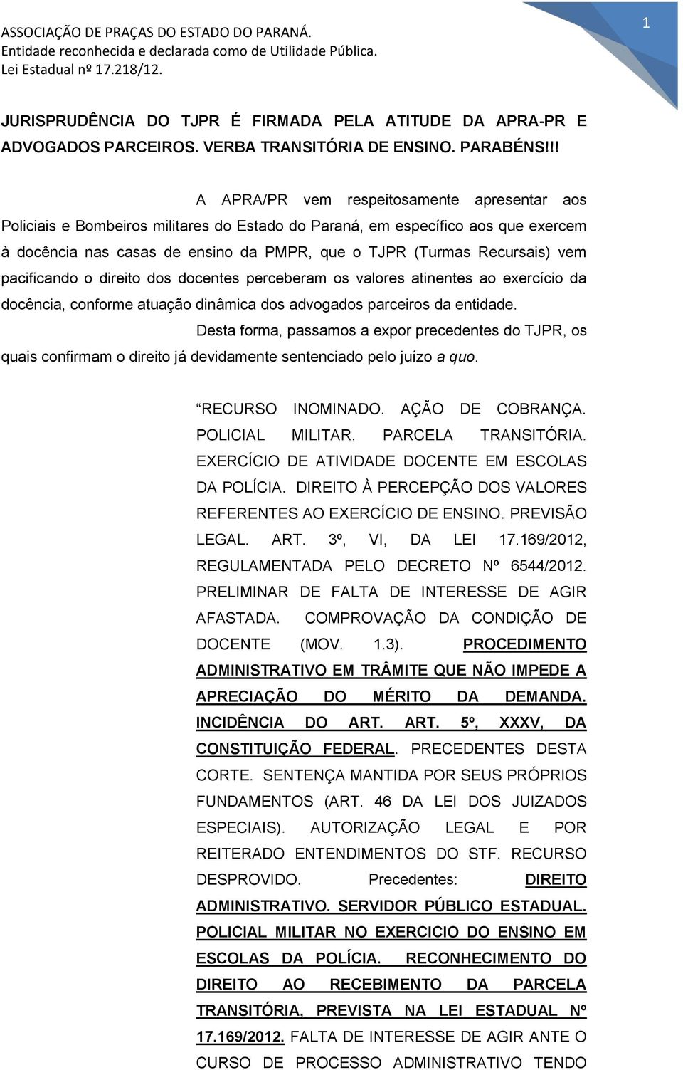 Recursais) vem pacificando o direito dos docentes perceberam os valores atinentes ao exercício da docência, conforme atuação dinâmica dos advogados parceiros da entidade.