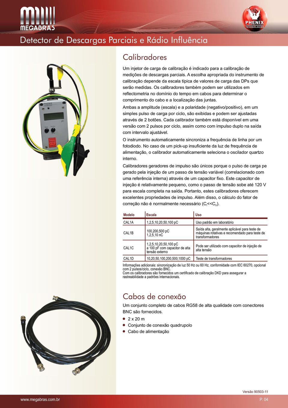 Os calibradores também podem ser utilizados em reflectometria no domínio do tempo em cabos para determinar o comprimento do cabo e a localização das juntas.