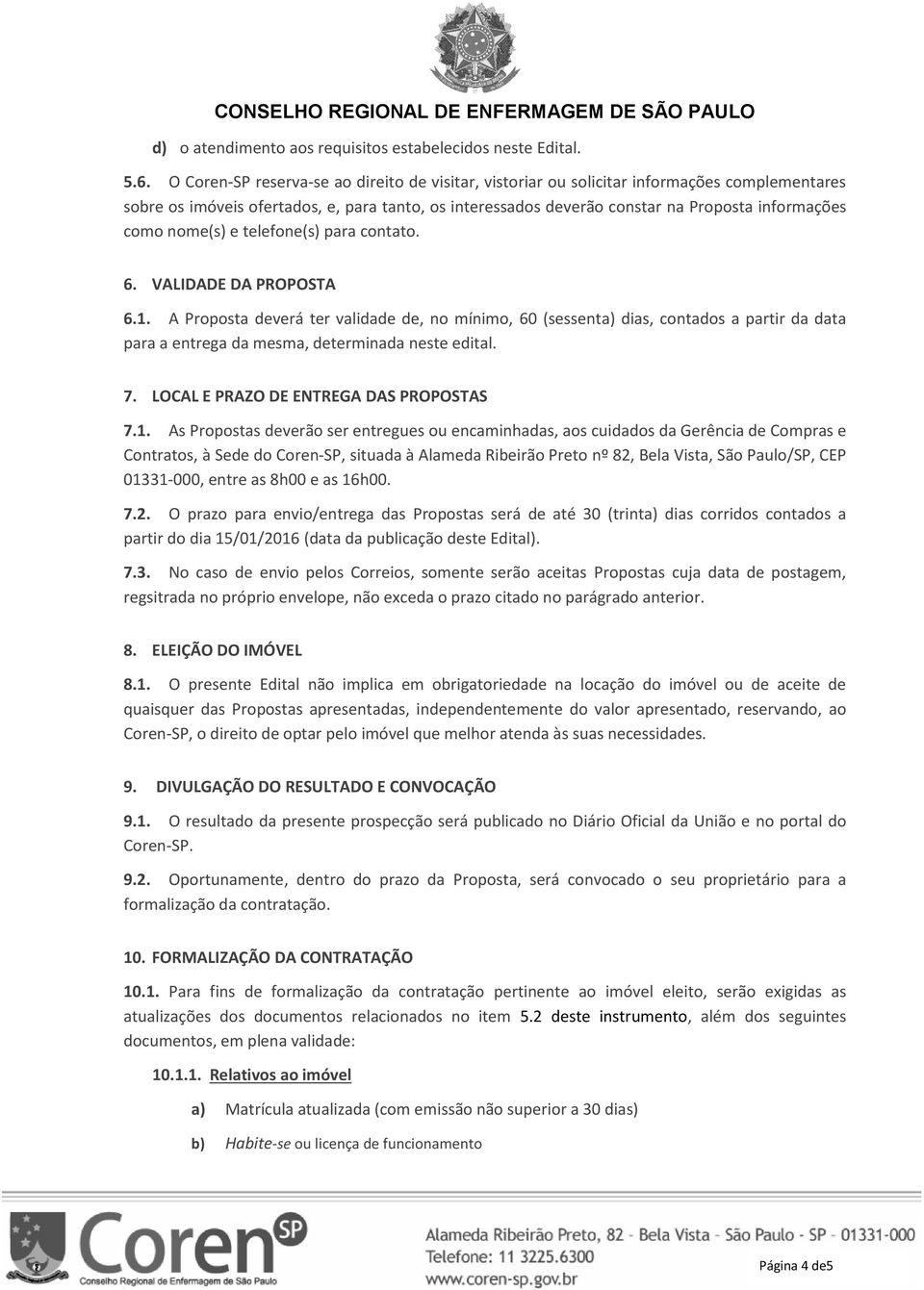 nome(s) e telefone(s) para contato. 6. VALIDADE DA PROPOSTA 6.1.