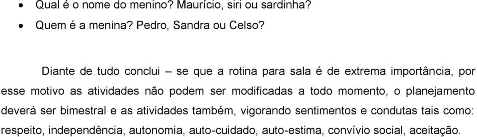 podem ser modificadas a todo momento, o planejamento deverá ser bimestral e as atividades também, vigorando