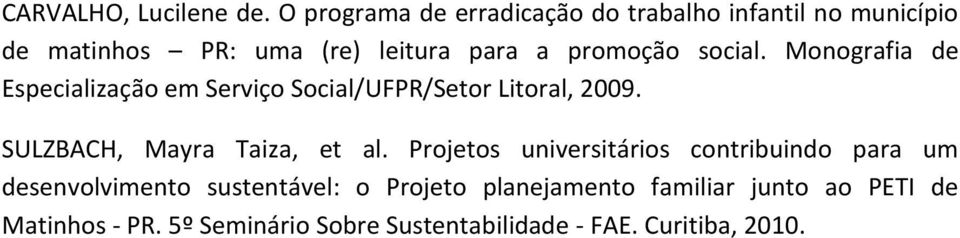 social. Monografia de Especialização em Serviço Social/UFPR/Setor Litoral, 2009. SULZBACH, Mayra Taiza, et al.