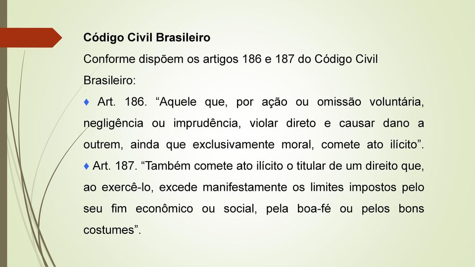 Aquele que, por ação ou omissão voluntária, negligência ou imprudência, violar direto e causar dano a outrem,