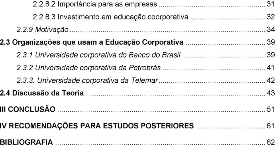 ..39 2.3.2 Universidade corporativa da Petrobrás...41 2.3.3. Universidade corporativa da Telemar...42 2.