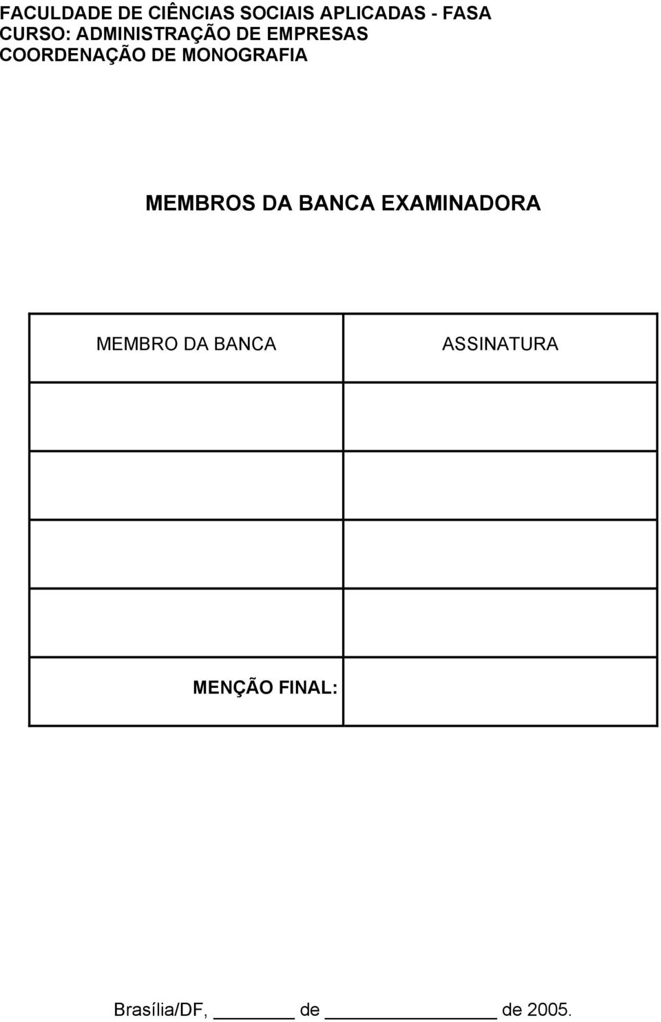 MONOGRAFIA MEMBROS DA BANCA EXAMINADORA MEMBRO DA