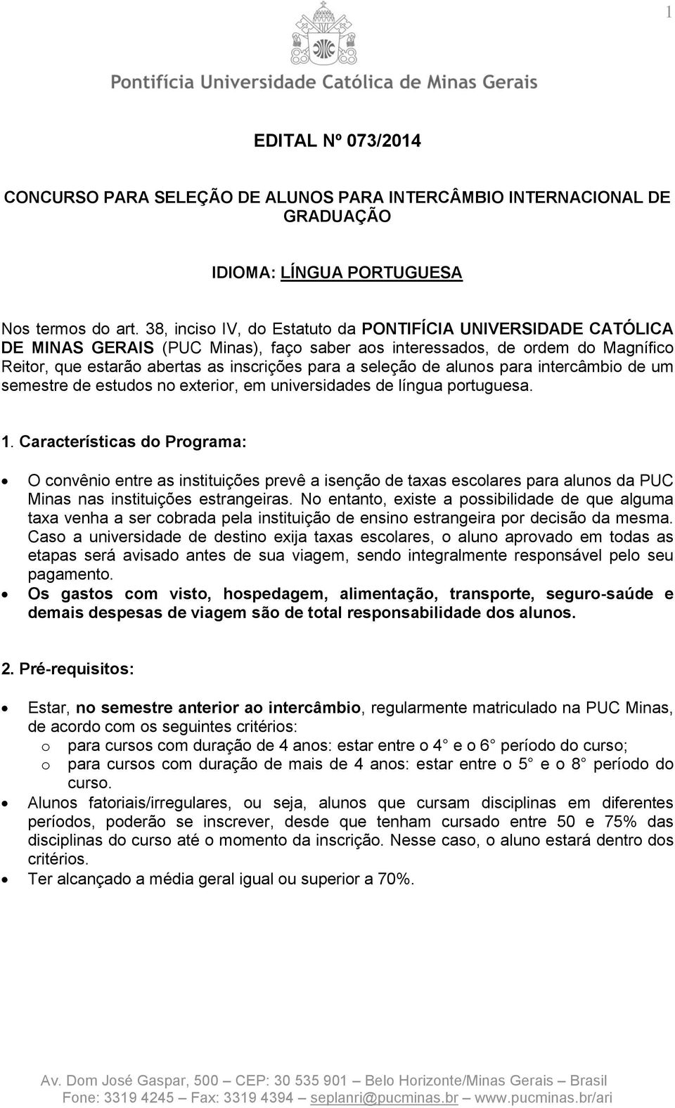 de alunos para intercâmbio de um semestre de estudos no exterior, em universidades de língua portuguesa. 1.