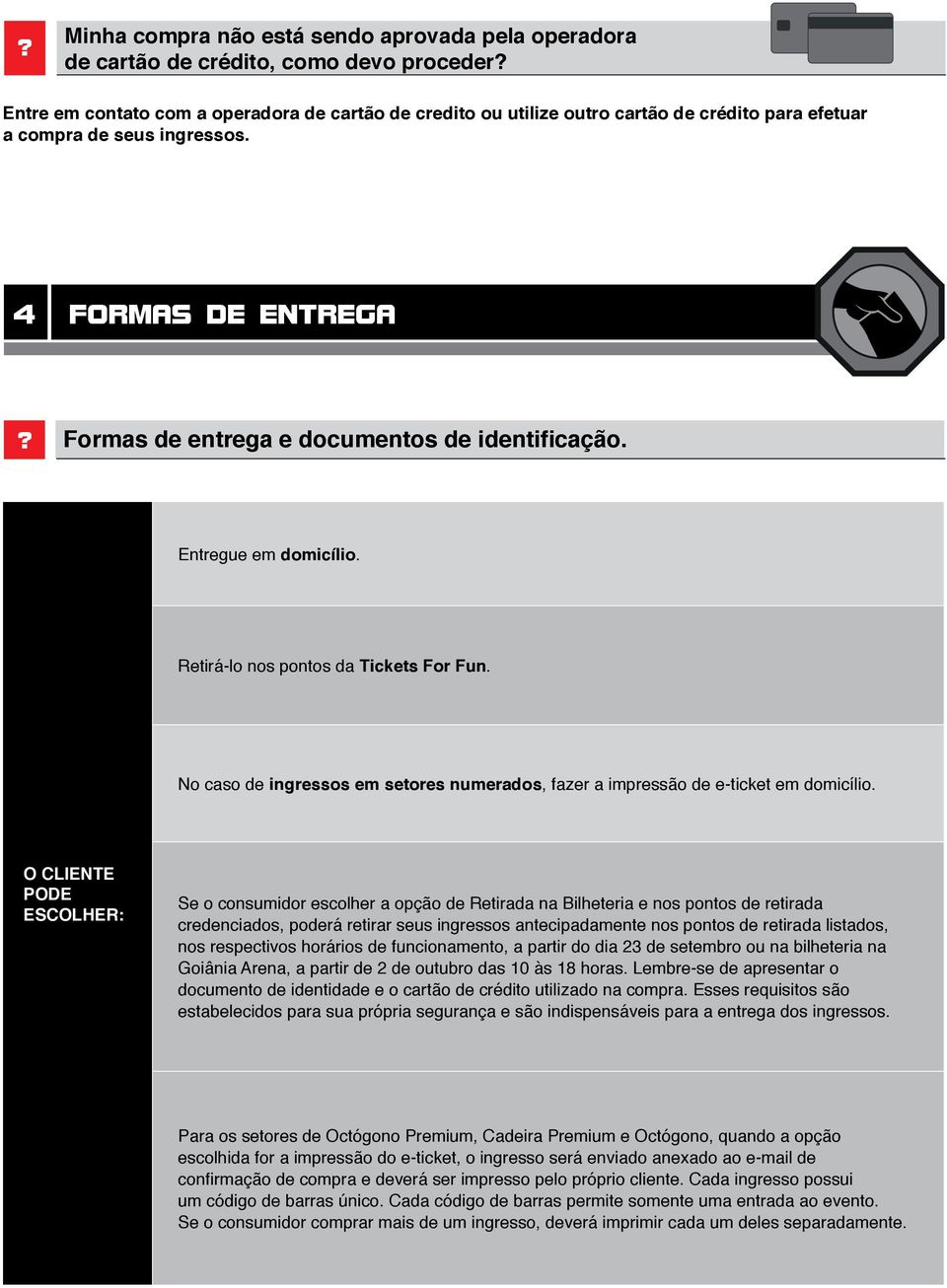 No caso de ingressos em setores numerados, fazer a impressão de e-ticket em domicílio.