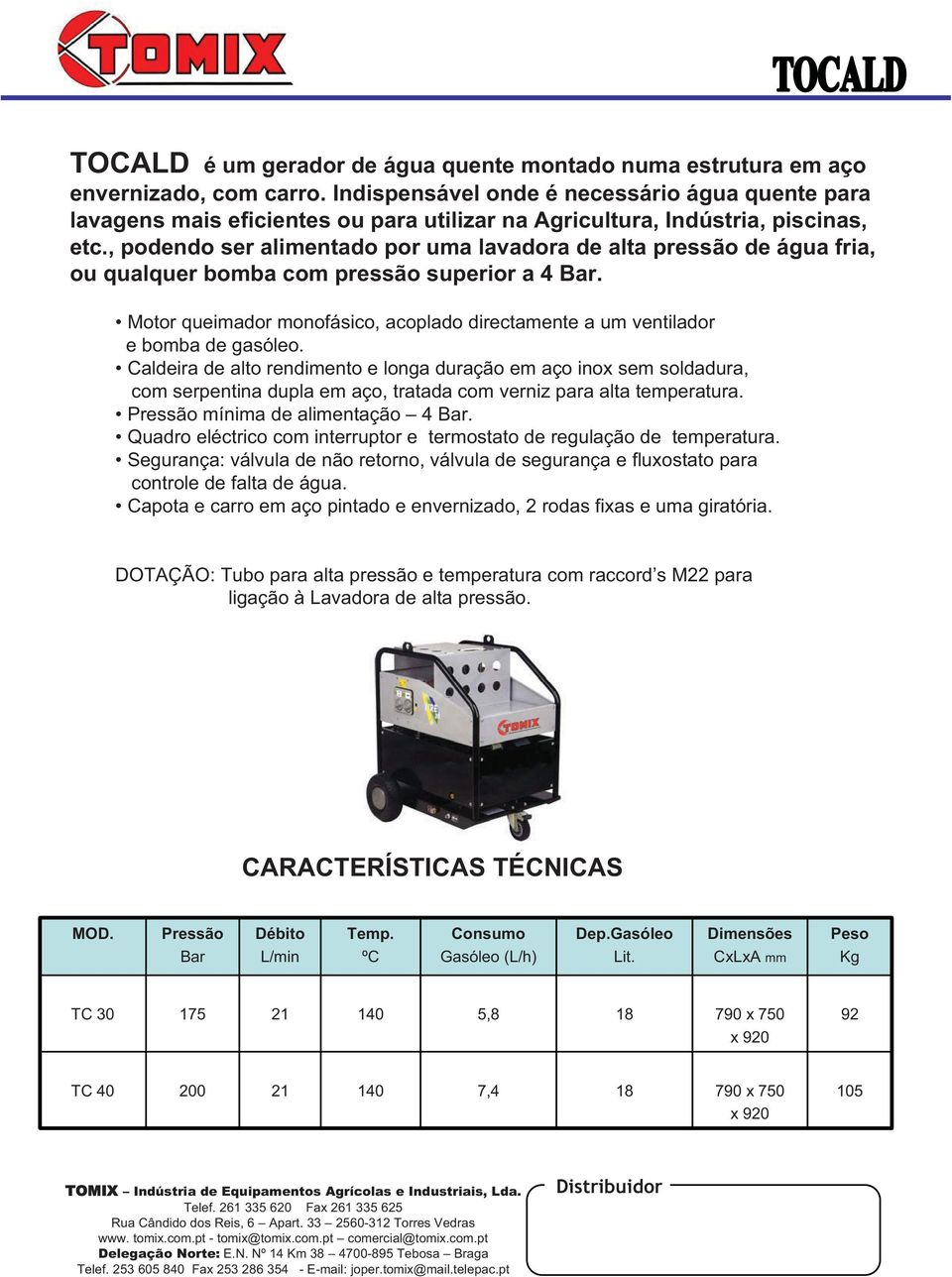 , podendo ser alimentado por uma lavadora de alta pressão de água fria, ou qualquer bomba com pressão superior a 4 Bar.