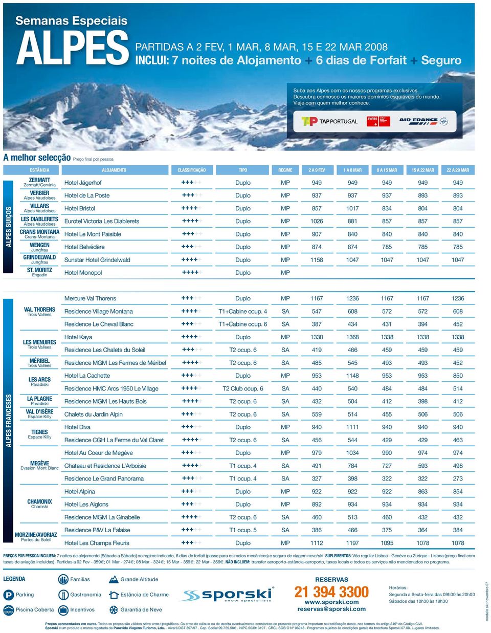 A melhor selecção Preço final por pessoa Alpes Suiços ESTÂNCIA Zermatt Zermatt/Cervinia Verbier Alpes Vaudoises Villars Alpes Vaudoises Les Diablerets Alpes Vaudoises Crans Montana Crans-Montana