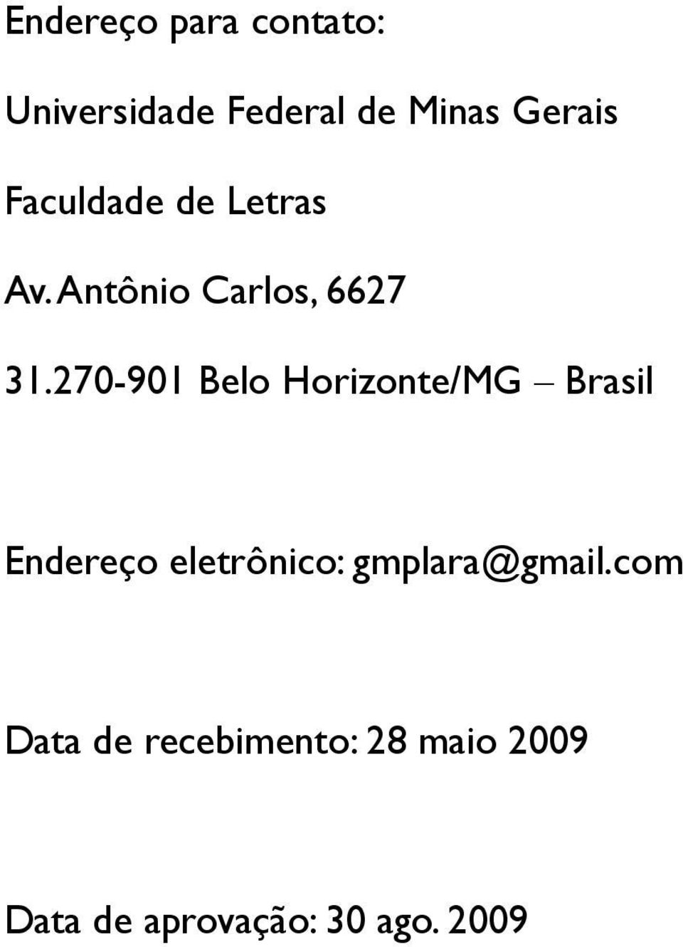 270-901 Belo Horizonte/MG Brasil Endereço eletrônico: