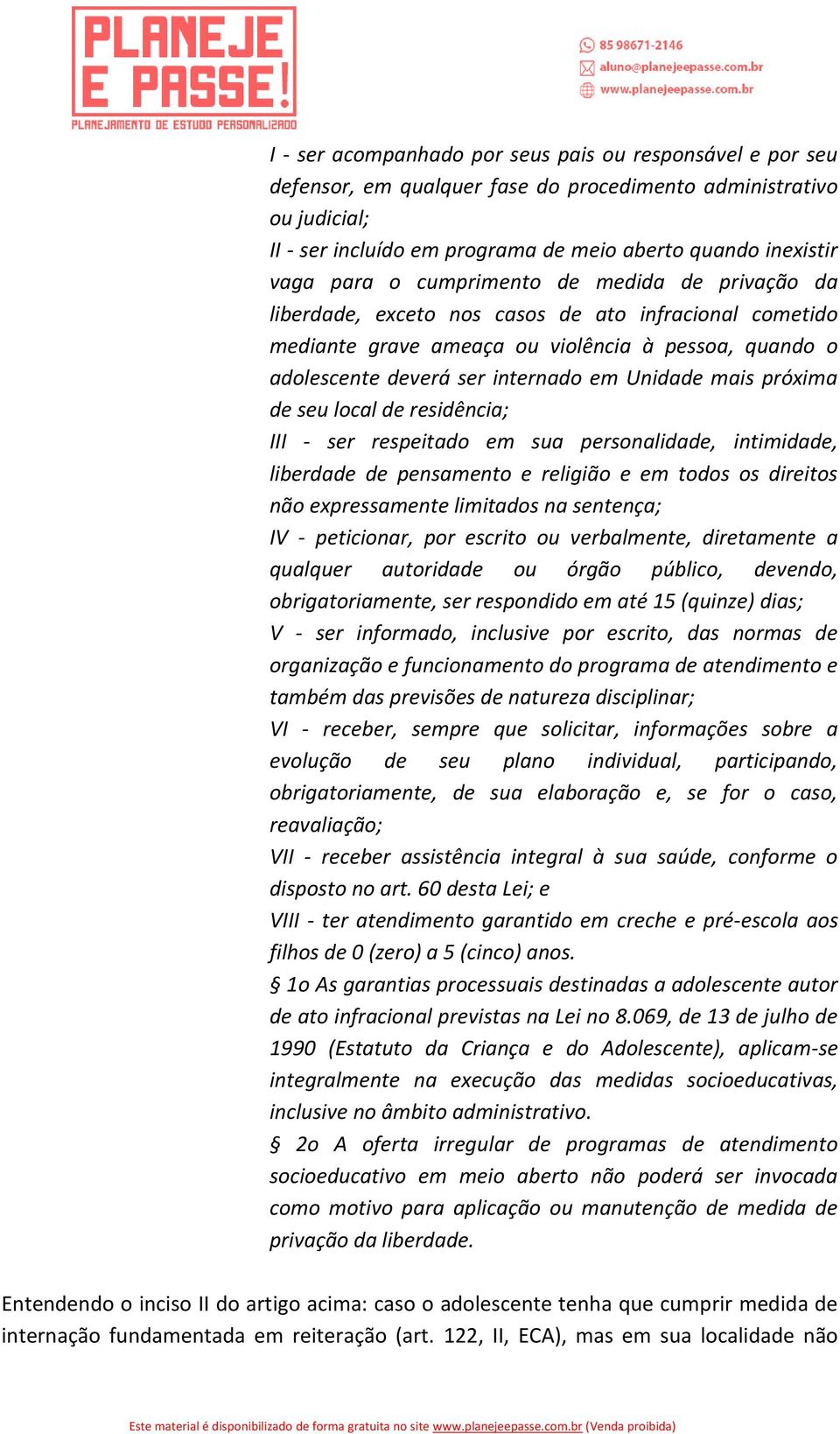 mais próxima de seu local de residência; III - ser respeitado em sua personalidade, intimidade, liberdade de pensamento e religião e em todos os direitos não expressamente limitados na sentença; IV -