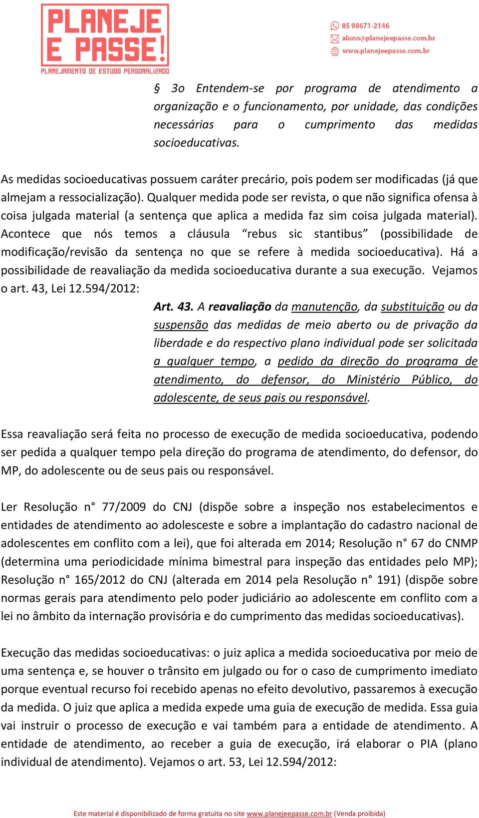 Qualquer medida pode ser revista, o que não significa ofensa à coisa julgada material (a sentença que aplica a medida faz sim coisa julgada material).