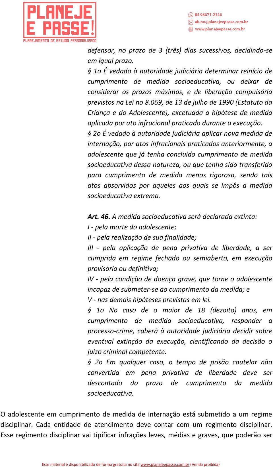 069, de 13 de julho de 1990 (Estatuto da Criança e do Adolescente), excetuada a hipótese de medida aplicada por ato infracional praticado durante a execução.