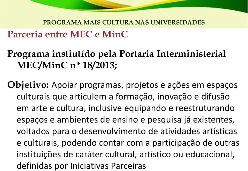 equipando e reestruturando espaços e ambientes de ensino e pesquisa já existentes, voltados para o desenvolvimento de atividades artísticas e