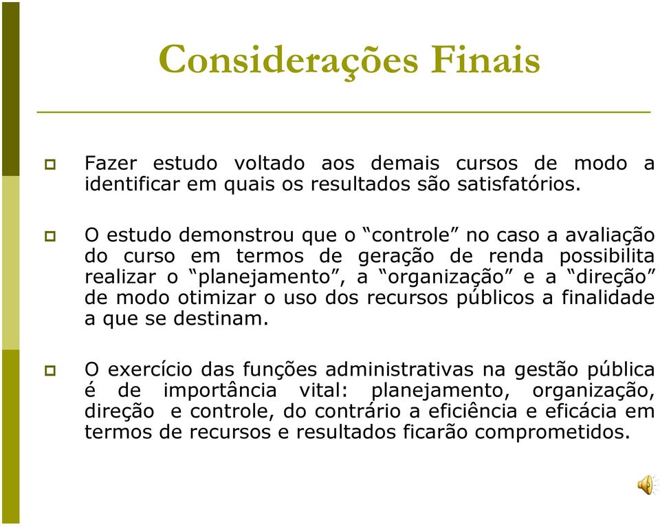 e a direção de modo otimizar o uso dos recursos públicos a finalidade a que se destinam.