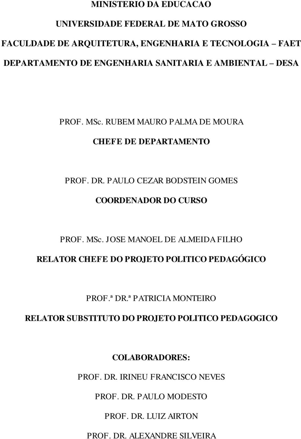 PAULO CEZAR BODSTEIN GOMES COORDENADOR DO CURSO PROF. MSc. JOSE MANOEL DE ALMEIDA FILHO RELATOR CHEFE DO PROJETO POLITICO PEDAGÓGICO PROF.ª DR.